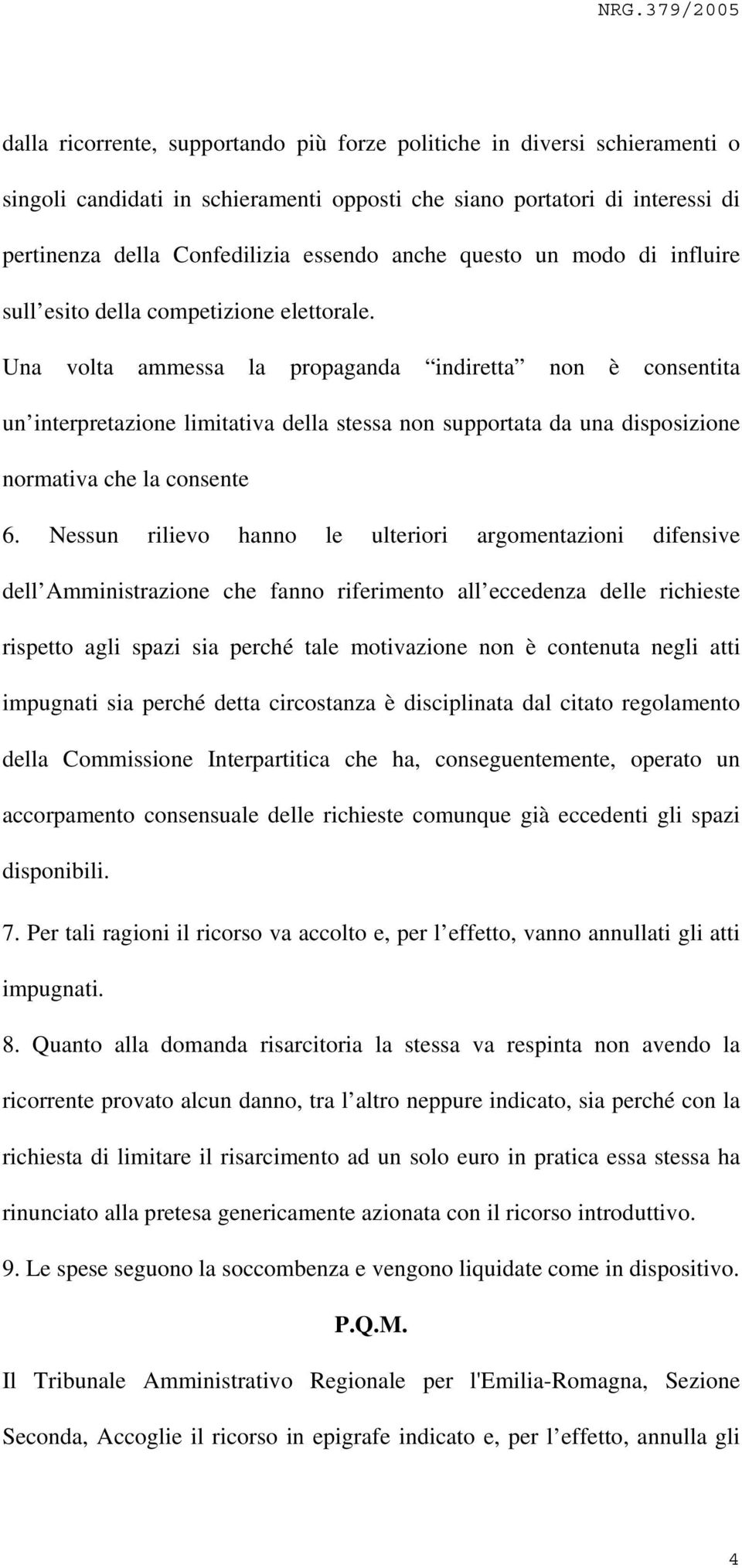 Una volta ammessa la propaganda indiretta non è consentita un interpretazione limitativa della stessa non supportata da una disposizione normativa che la consente 6.