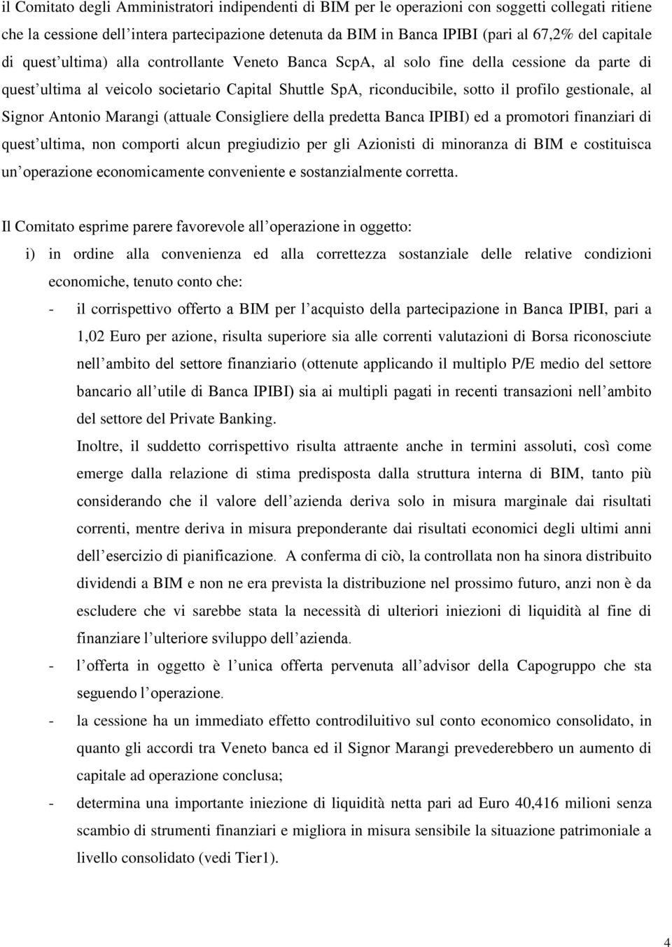 gestionale, al Signor Antonio Marangi (attuale Consigliere della predetta Banca IPIBI) ed a promotori finanziari di quest ultima, non comporti alcun pregiudizio per gli Azionisti di minoranza di BIM