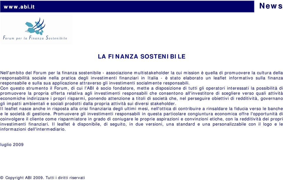 pratica degli investimenti finanziari in Italia - è stato elaborato un leaflet informativo sulla finanza responsabile e sulla sua applicazione attraverso gli investimenti socialmente responsabili.