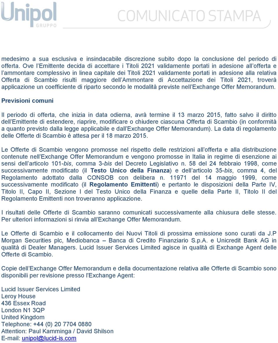 Offerta di Scambio risulti maggiore dell Ammontare di Accettazione dei Titoli 2021, troverà applicazione un coefficiente di riparto secondo le modalità previste nell Exchange Offer Memorandum.