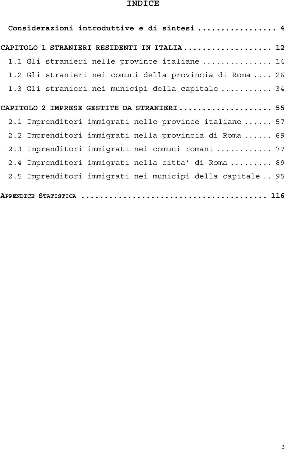 .. 55 2.1 Imprenditori immigrati nelle province italiane... 57 2.2 Imprenditori immigrati nella provincia di Roma... 69 2.