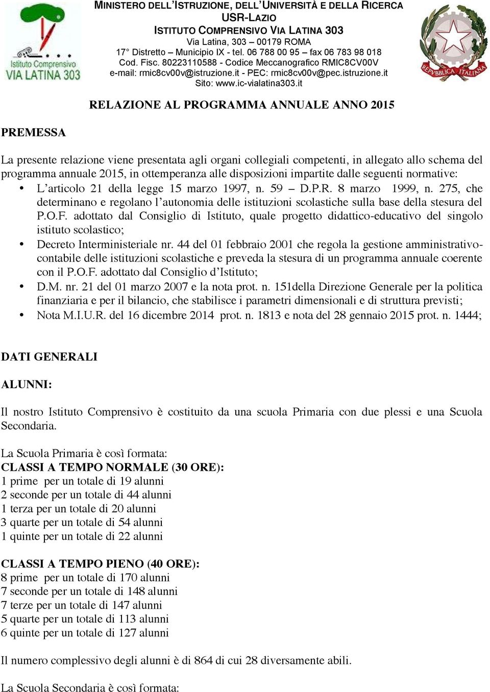 275, che determinano e regolano l autonomia delle istituzioni scolastiche sulla base della stesura del P.O.F.