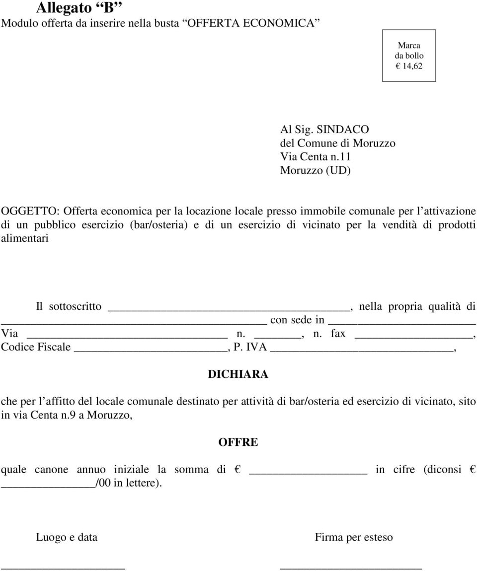 vicinato per la vendità di prodotti alimentari Il sottoscritto, nella propria qualità di con sede in Via n., n. fax, Codice Fiscale, P.