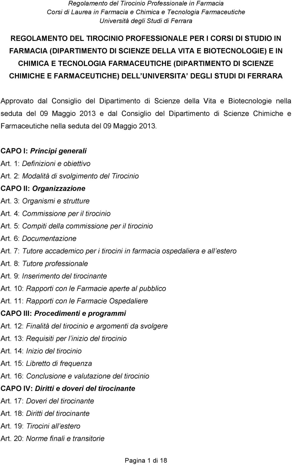 Dipartimento di Scienze Chimiche e Farmaceutiche nella seduta del 09 Maggio 2013. CAPO I: Principi generali Art. 1: Definizioni e obiettivo Art.