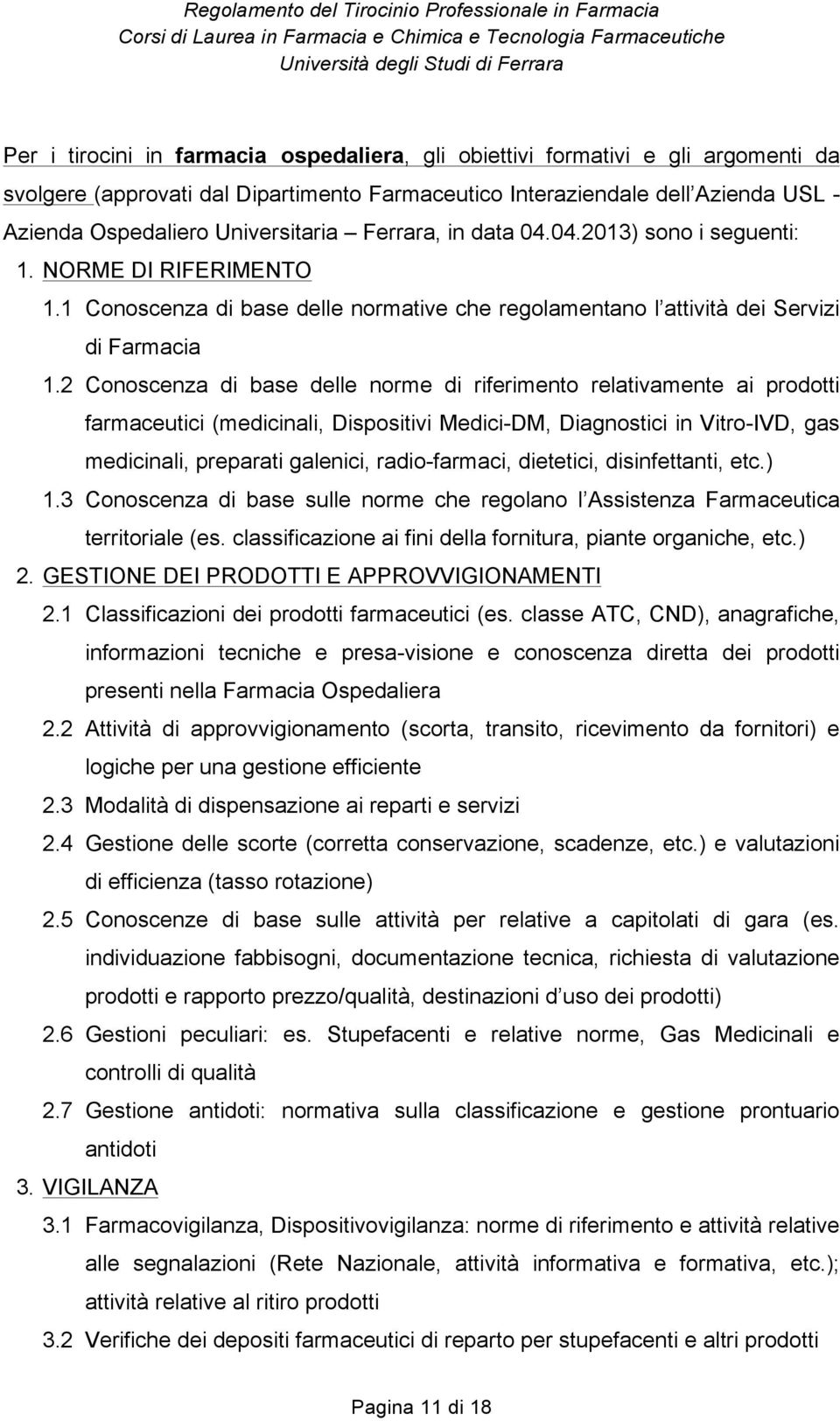 2 Conoscenza di base delle norme di riferimento relativamente ai prodotti farmaceutici (medicinali, Dispositivi Medici-DM, Diagnostici in Vitro-IVD, gas medicinali, preparati galenici, radio-farmaci,