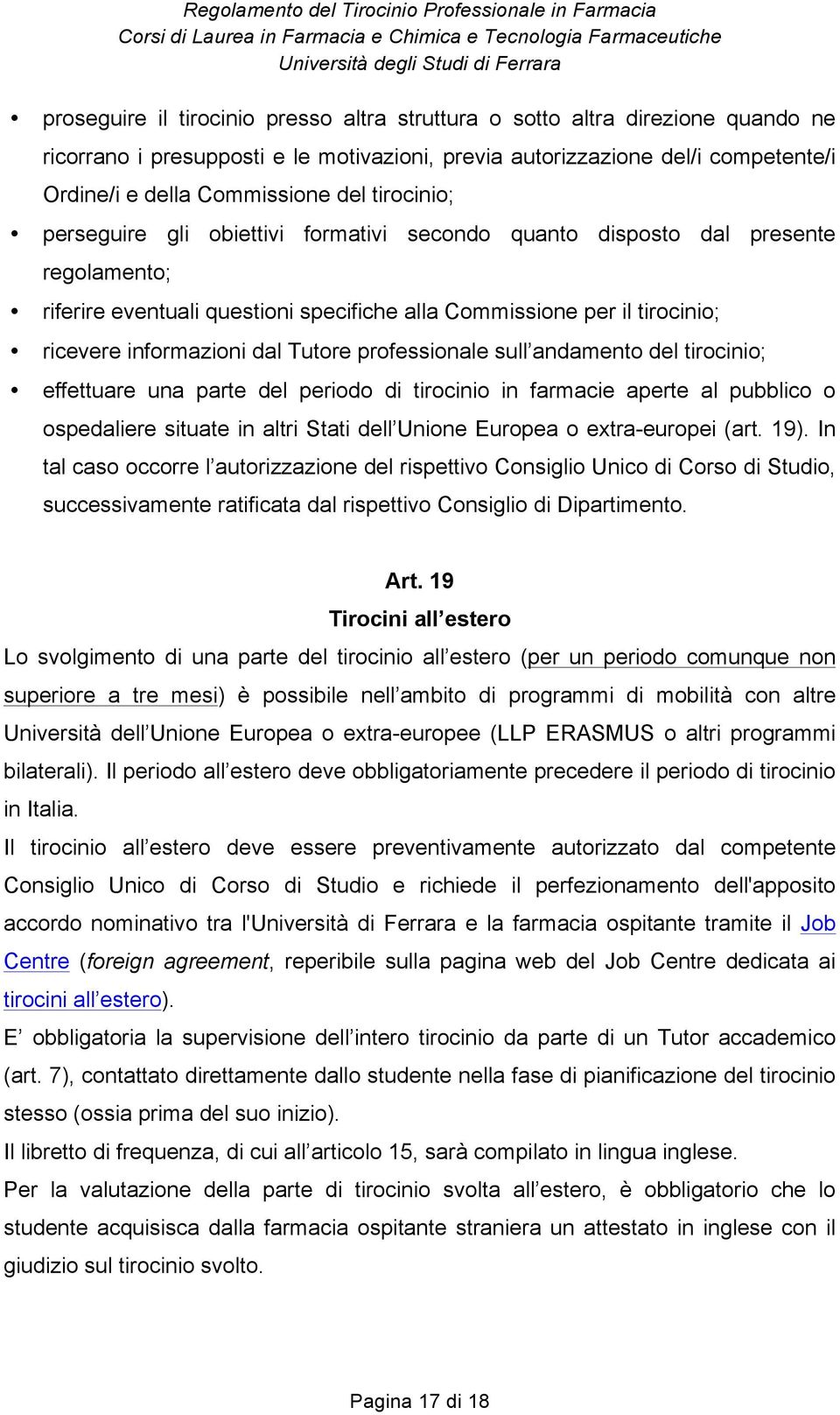 Tutore professionale sull andamento del tirocinio; effettuare una parte del periodo di tirocinio in farmacie aperte al pubblico o ospedaliere situate in altri Stati dell Unione Europea o