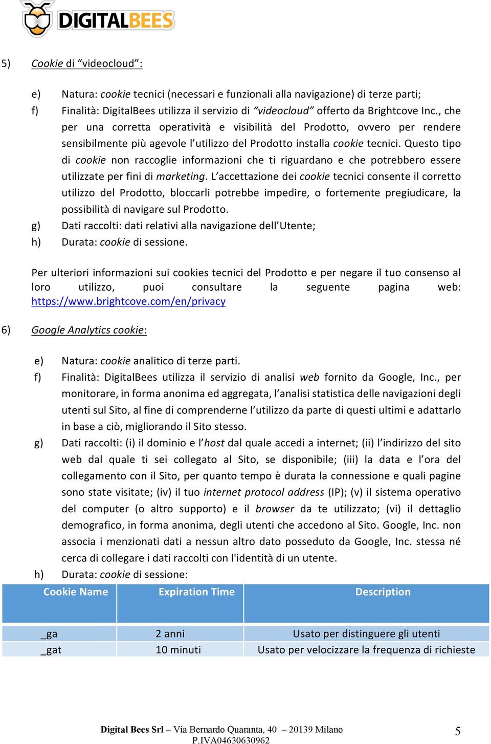 questotipo di cookie non raccoglie informazioni che ti riguardano e che potrebbero essere utilizzateperfinidimarketing.