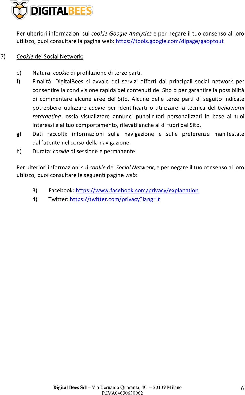 f) Finalità: DigitalBees si avvale dei servizi offerti dai principali social network per consentirelacondivisionerapidadeicontenutidelsitoopergarantirelapossibilità di commentare alcune aree del Sito.