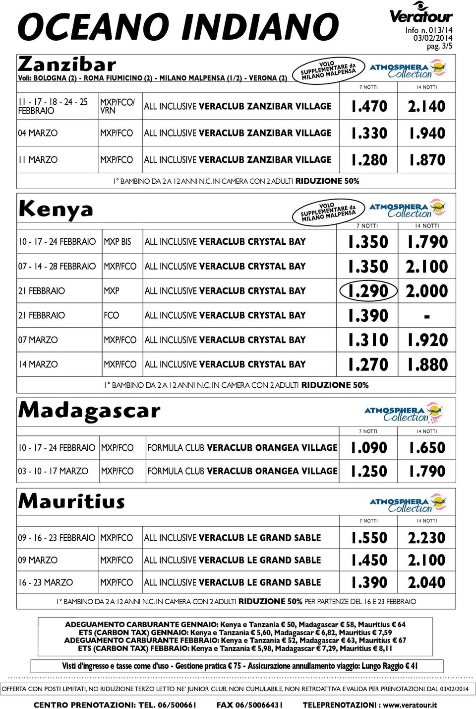280 1.870 Kenya 10-17 - 24 FEBBRAIO MXP BIS ALL INCLUSIVE VERACLUB CRYSTAL BAY 1.350 1.790 07-14 - 28 FEBBRAIO MXP/FCO ALL INCLUSIVE VERACLUB CRYSTAL BAY 1.350 2.