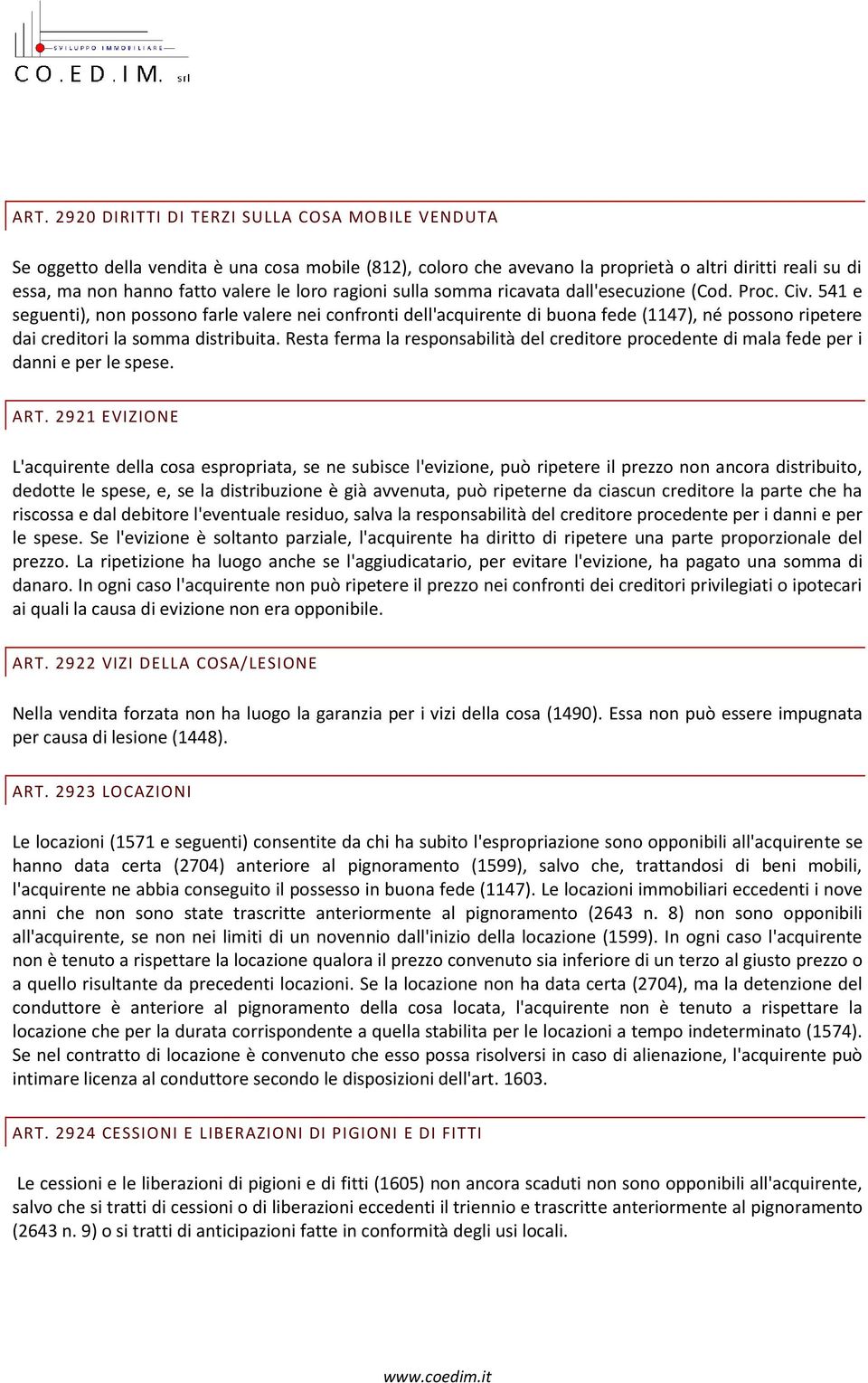 541 e seguenti), non possono farle valere nei confronti dell'acquirente di buona fede (1147), né possono ripetere dai creditori la somma distribuita.