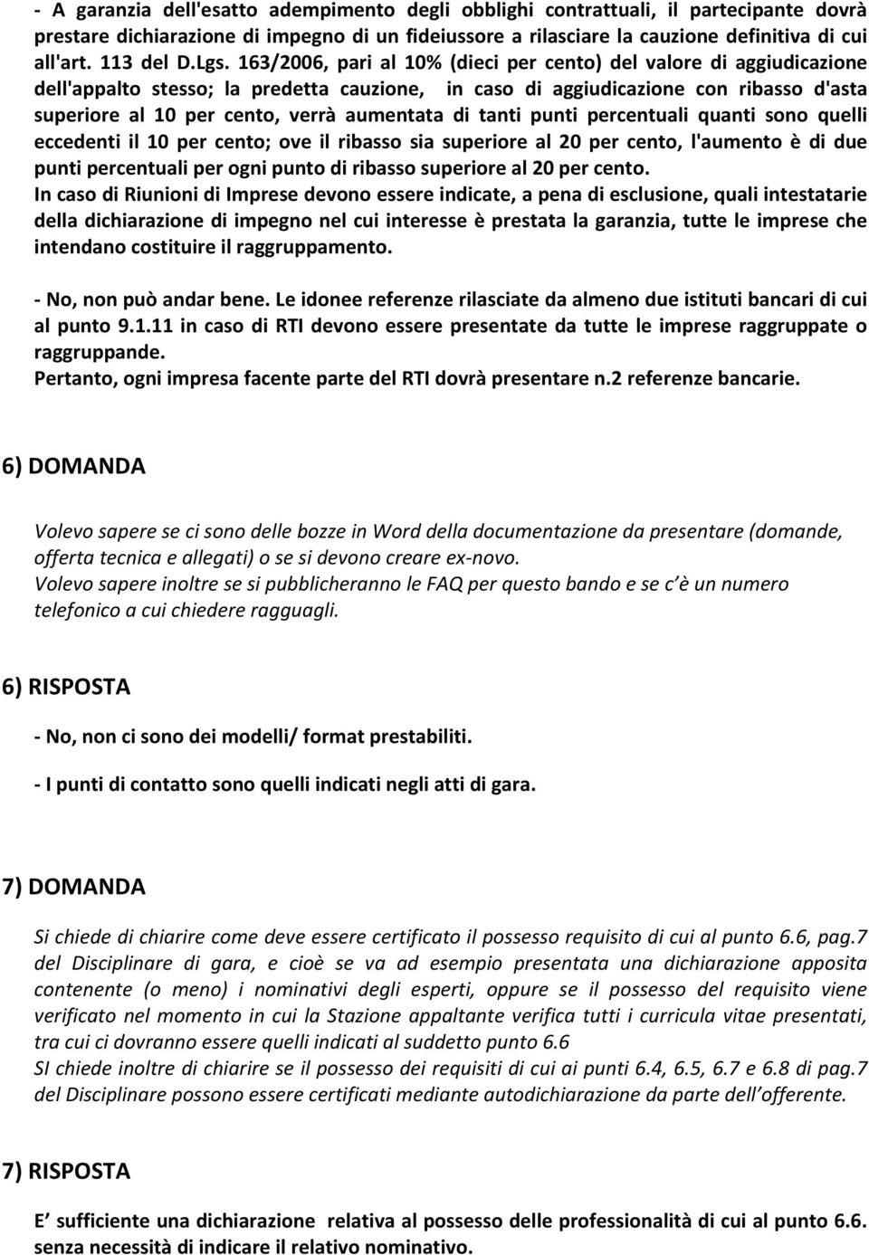 aumentata di tanti punti percentuali quanti sono quelli eccedenti il 10 per cento; ove il ribasso sia superiore al 20 per cento, l'aumento è di due punti percentuali per ogni punto di ribasso