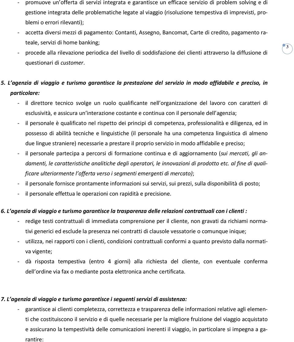 livello di soddisfazione dei clienti attraverso la diffusione di questionari di customer. 3 5.