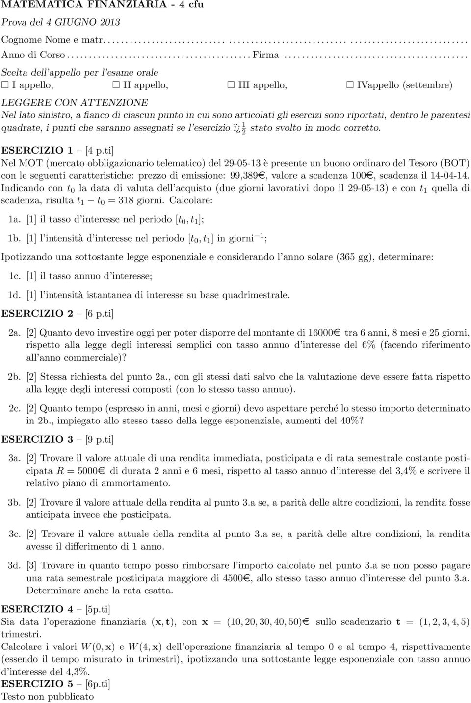 [1] l intensità d interesse nel periodo [t 0, t 1 ] in giorni 1 ; 1d. [1] l intensità istantanea di interesse su base quadrimestrale. ESERCIZIO 2 [6 p.ti] 2a.