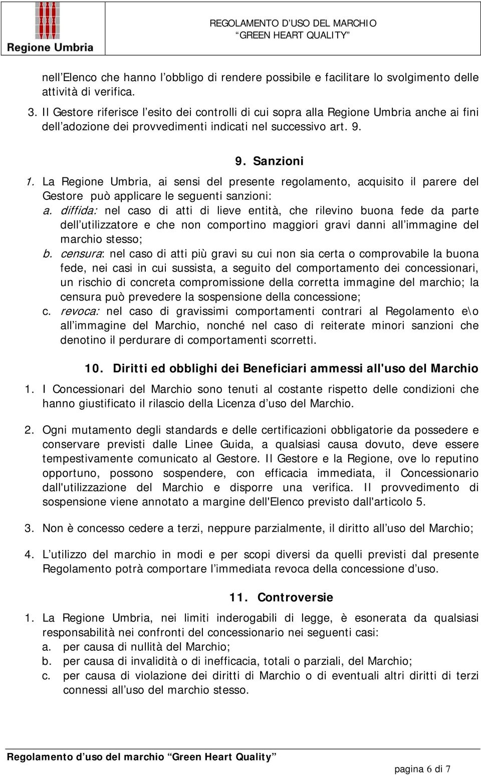 La Regione Umbria, ai sensi del presente regolamento, acquisito il parere del Gestore può applicare le seguenti sanzioni: a.