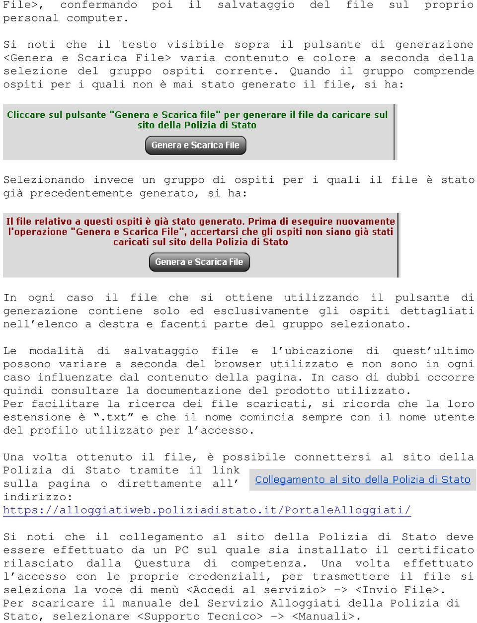 Quando il gruppo comprende ospiti per i quali non è mai stato generato il file, si ha: Selezionando invece un gruppo di ospiti per i quali il file è stato già precedentemente generato, si ha: In ogni