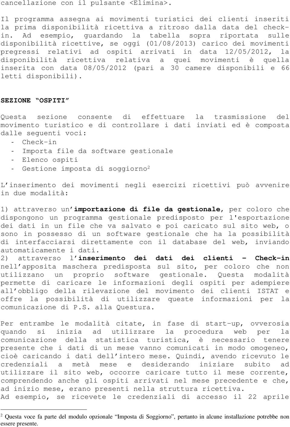 ricettiva relativa a quei movimenti è quella inserita con data 08/05/2012 (pari a 30 camere disponibili e 66 letti disponibili).