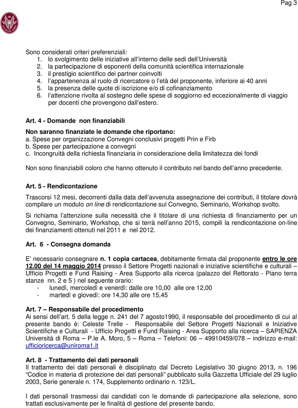 l attenzione rivolta al sostegno delle spese di soggiorno ed eccezionalmente di viaggio per docenti che provengono dall estero. Art.