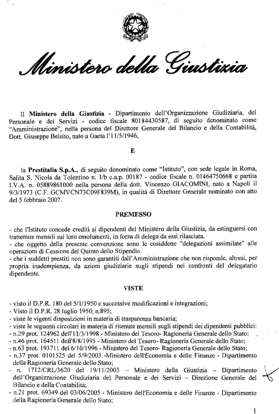 Nicola da Tolentino n. l/b c.a.p. 00187 - codice fiscale n. 01464750668 e partita I.V.A. n. 05889861000 nella persona della dott. Vincenzo GIACOMINI, nato a Napoli il 9/3/1973 (C.F.