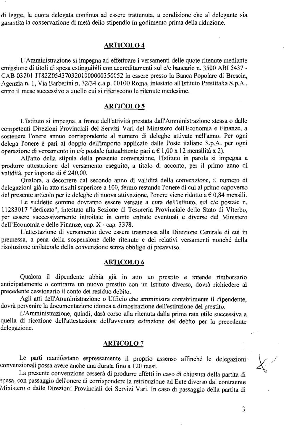 3500 ABI 5437 - CAB 03201 ITR2Z0543703201000000350052 in essere presso la Banca Popolare di Brescia, Agenzia n. 1, Via Barberini n. 32/34 c.a.p. 00100 Roma, intestato all'istituto Prestitalia S.p.A., entro il mese successivo a quello cui si riferiscono le ritenute medesime.