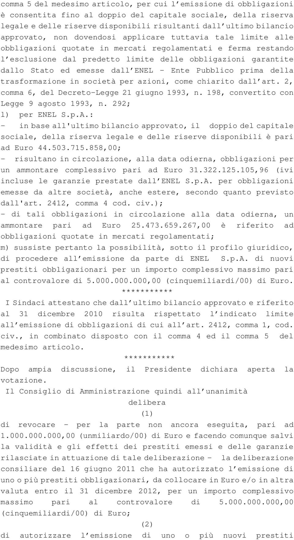 ed emesse dall ENEL Ente Pubblico prima della trasformazione in società per azioni, come chiarito dall art. 2, comma 6, del Decreto-Legge 21 giugno 1993, n. 198, convertito con Legge 9 agosto 1993, n.