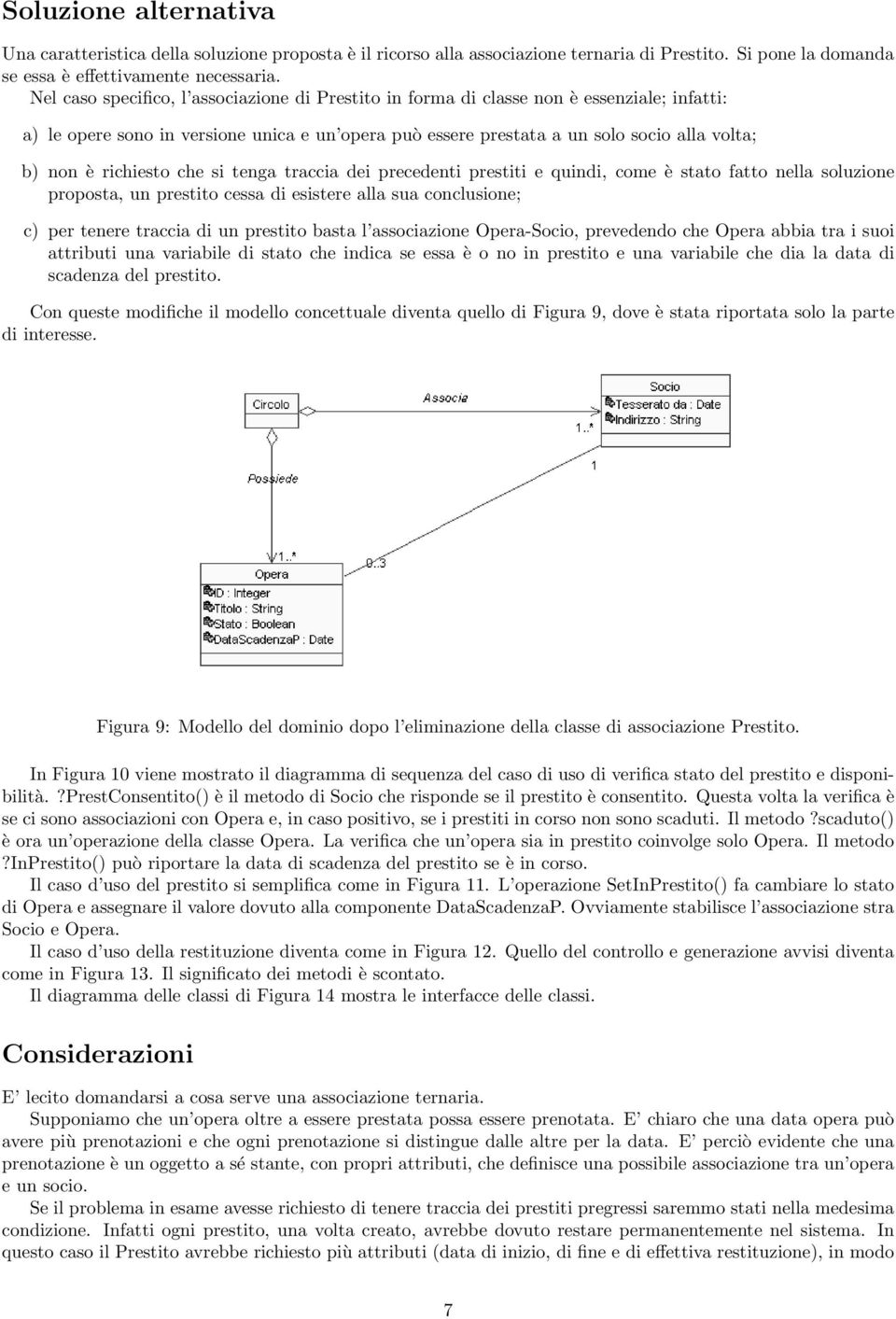 richiesto che si tenga traccia dei precedenti prestiti e quindi, come è stato fatto nella soluzione proposta, un prestito cessa di esistere alla sua conclusione; c) per tenere traccia di un prestito