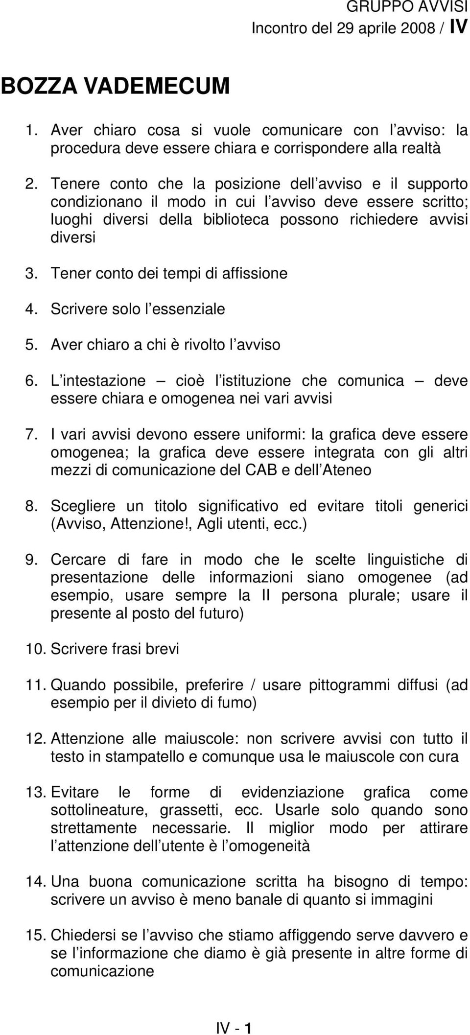 Tener conto dei tempi di affissione 4. Scrivere solo l essenziale 5. Aver chiaro a chi è rivolto l avviso 6.