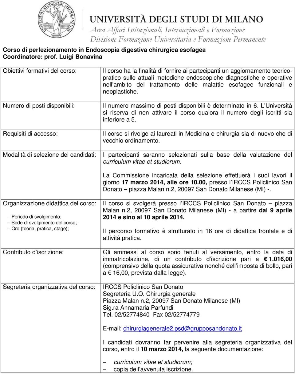 malattie esofagee funzionali e neoplastiche. Il numero massimo di posti disponibili è determinato in 6. L Università inferiore a 5.