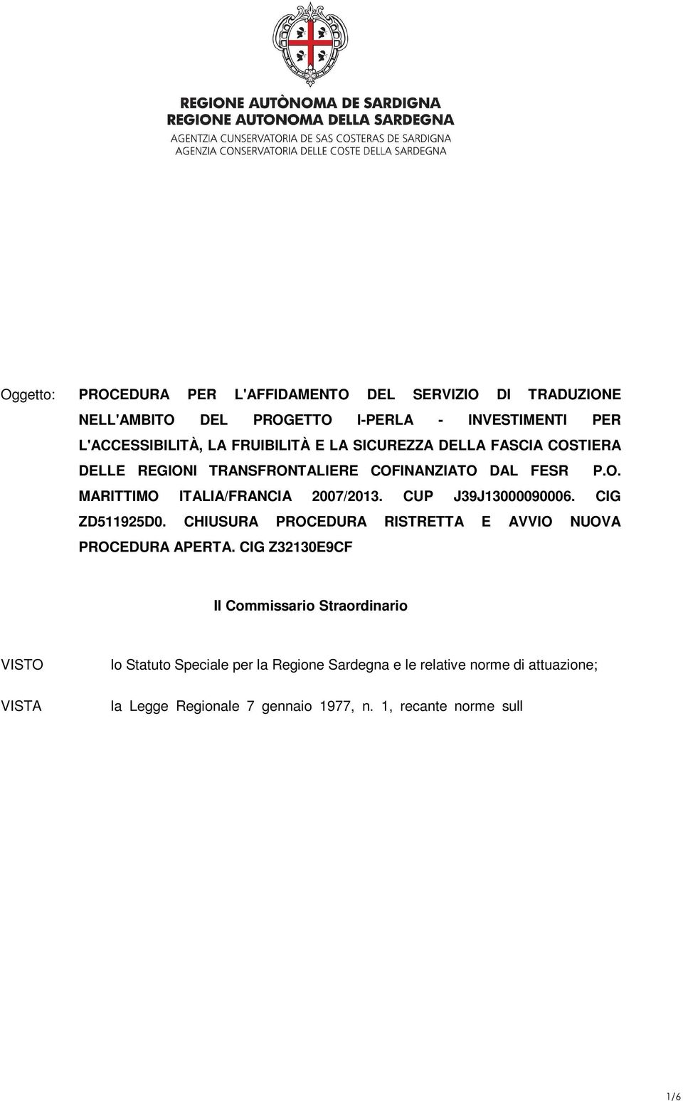 CHIUSURA PROCEDURA RISTRETTA E AVVIO NUOVA PROCEDURA APERTA.