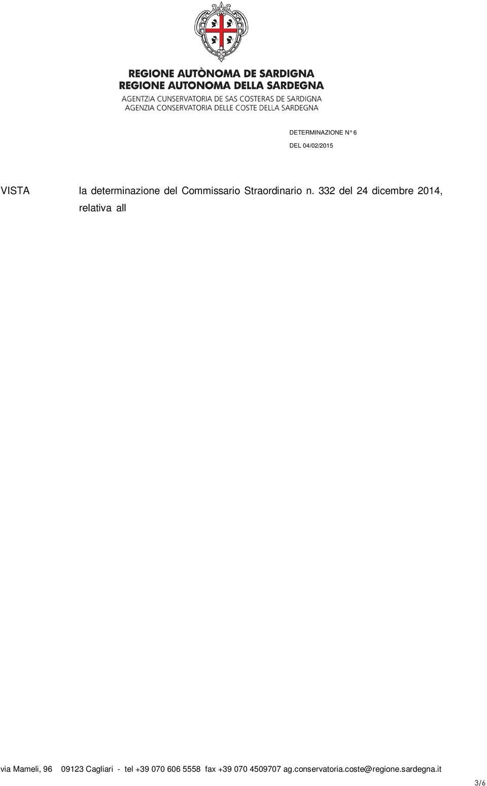 4/17 del 27 gennaio 2015 con la quale si concede il nulla osta alla immediata esecutività del 332 del 24 dicembre 2014; la Legge Regionale 2 agosto 2006, n.