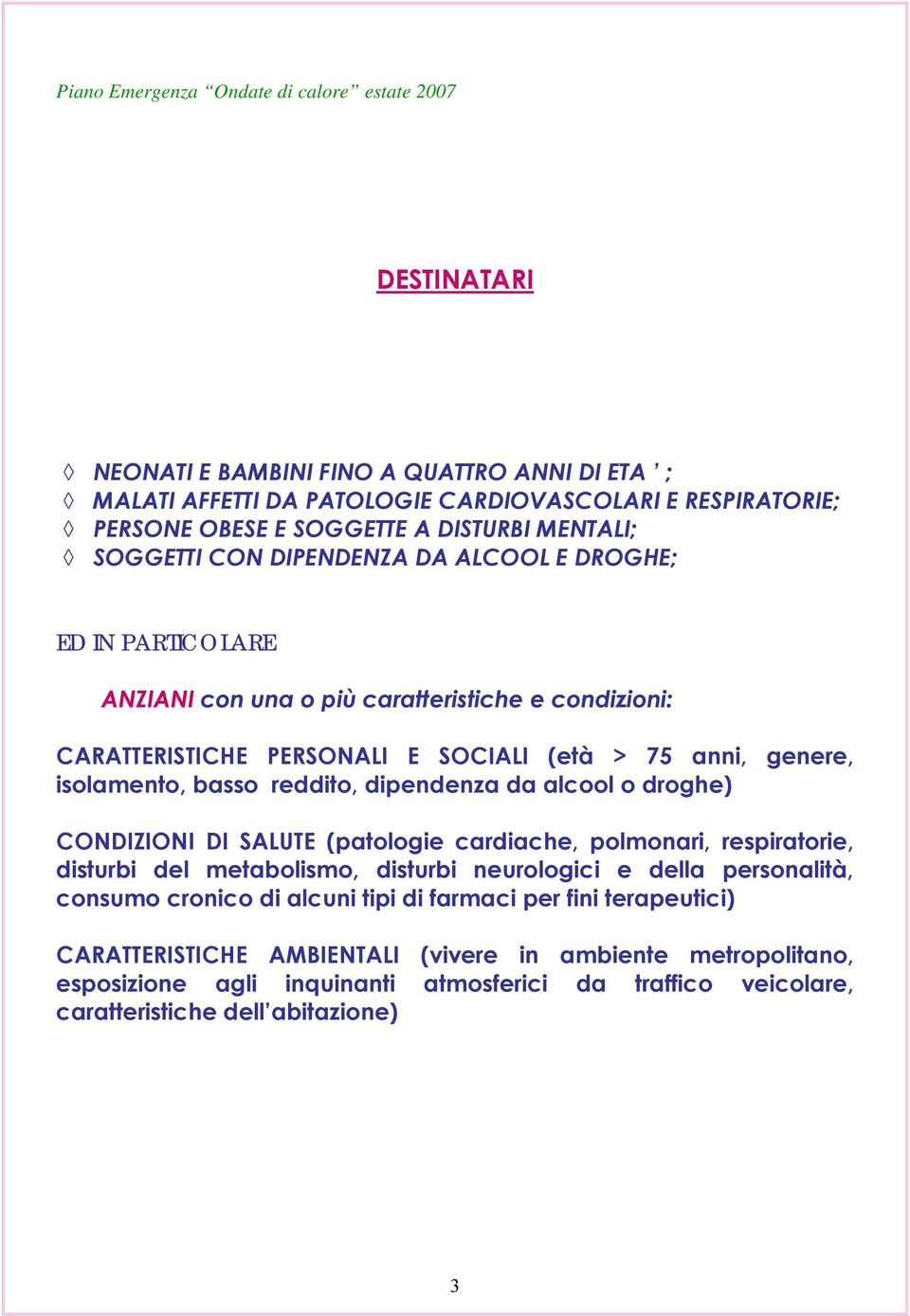 da alcool o droghe) CONDIZIONI DI SALUTE (patologie cardiache, polmonari, respiratorie, disturbi del metabolismo, disturbi neurologici e della personalità, consumo cronico di alcuni tipi