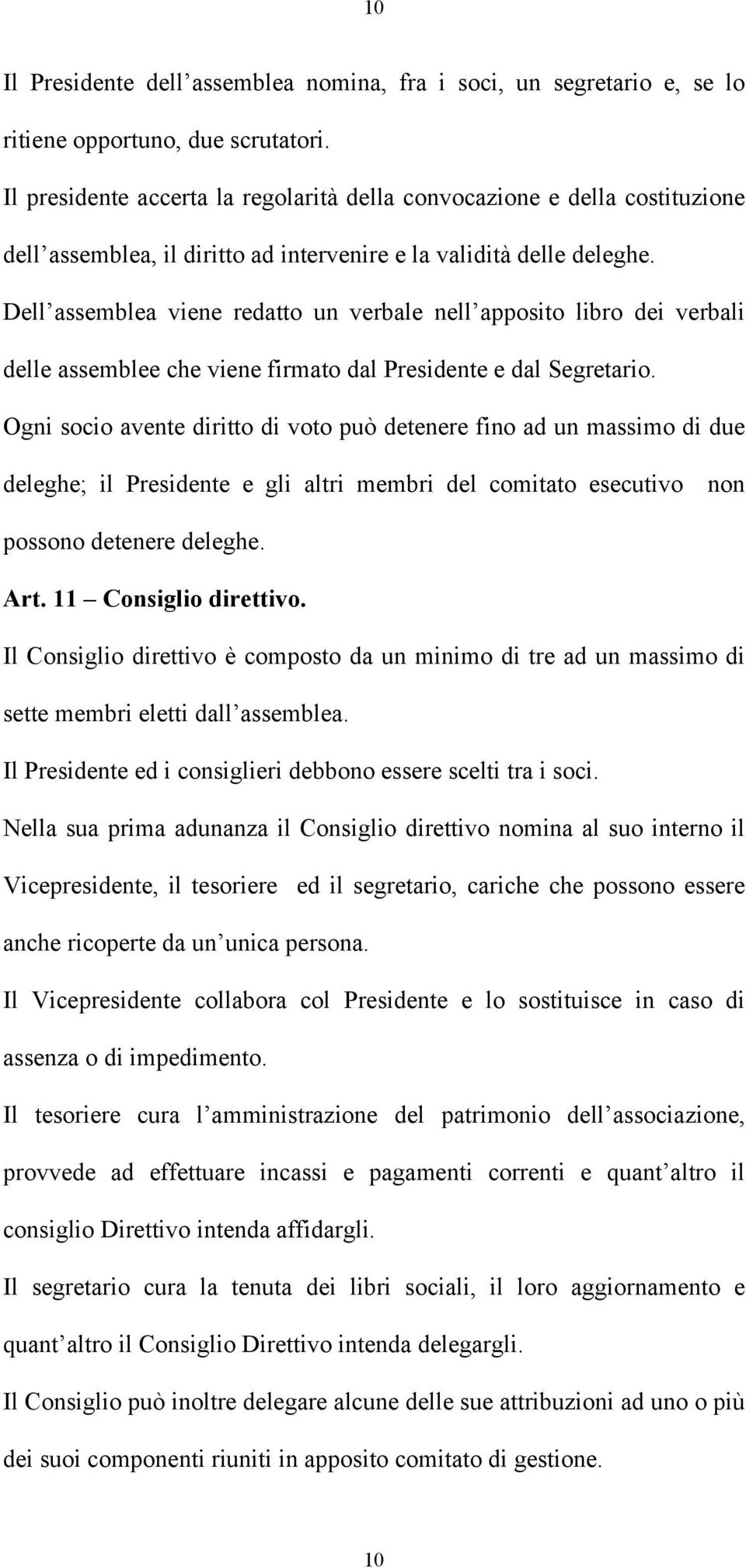 Dell assemblea viene redatto un verbale nell apposito libro dei verbali delle assemblee che viene firmato dal Presidente e dal Segretario.