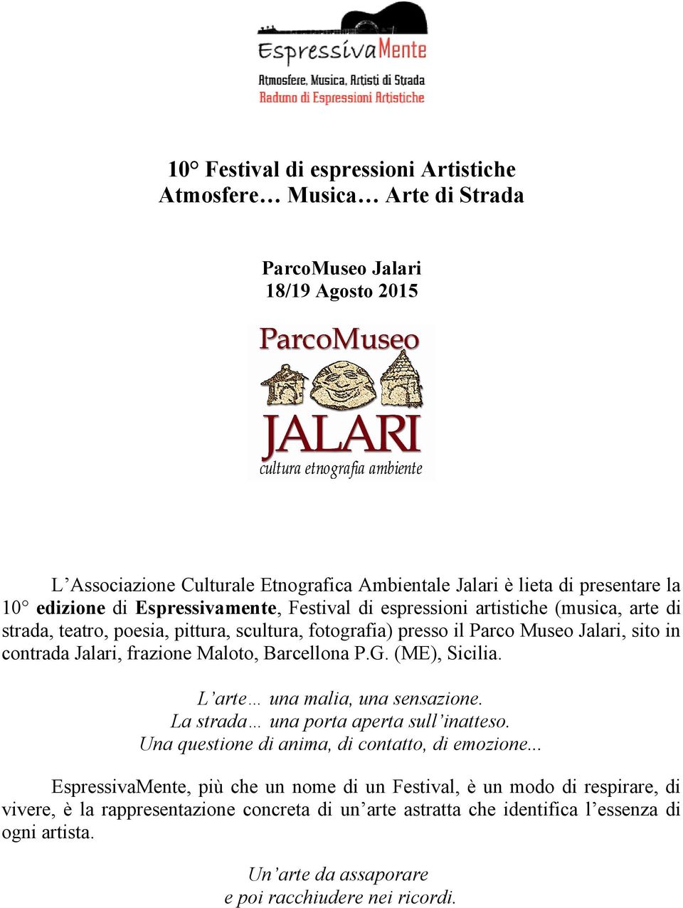 frazione Maloto, Barcellona P.G. (ME), Sicilia. L arte una malia, una sensazione. La strada una porta aperta sull inatteso. Una questione di anima, di contatto, di emozione.