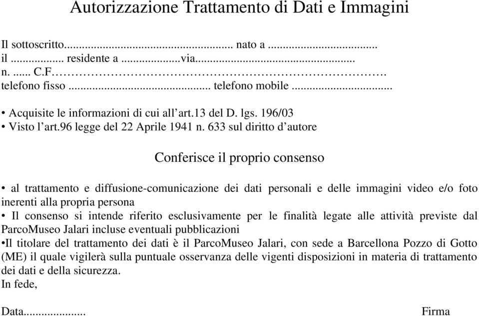 633 sul diritto d autore Conferisce il proprio consenso al trattamento e diffusione-comunicazione dei dati personali e delle immagini video e/o foto inerenti alla propria persona Il consenso si