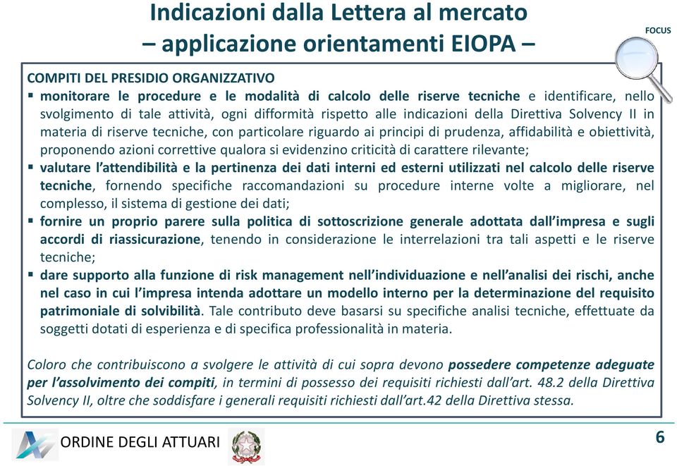 affidabilità e obiettività, proponendo azioni correttive qualora si evidenzino criticità di carattere rilevante; valutare l attendibilità e la pertinenza dei dati interni ed esterni utilizzati nel