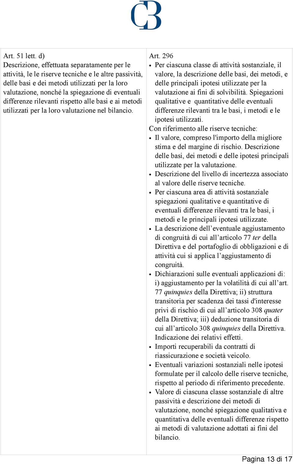 differenze rilevanti rispetto alle basi e ai metodi utilizzati per la loro valutazione nel bilancio. Art.