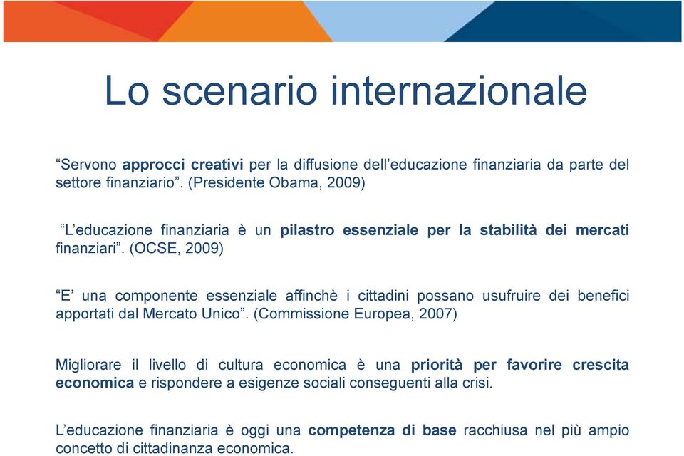 (OCSE, 2009) E una componente essenziale affinchè i cittadini possano usufruire dei benefici apportati dal Mercato Unico.