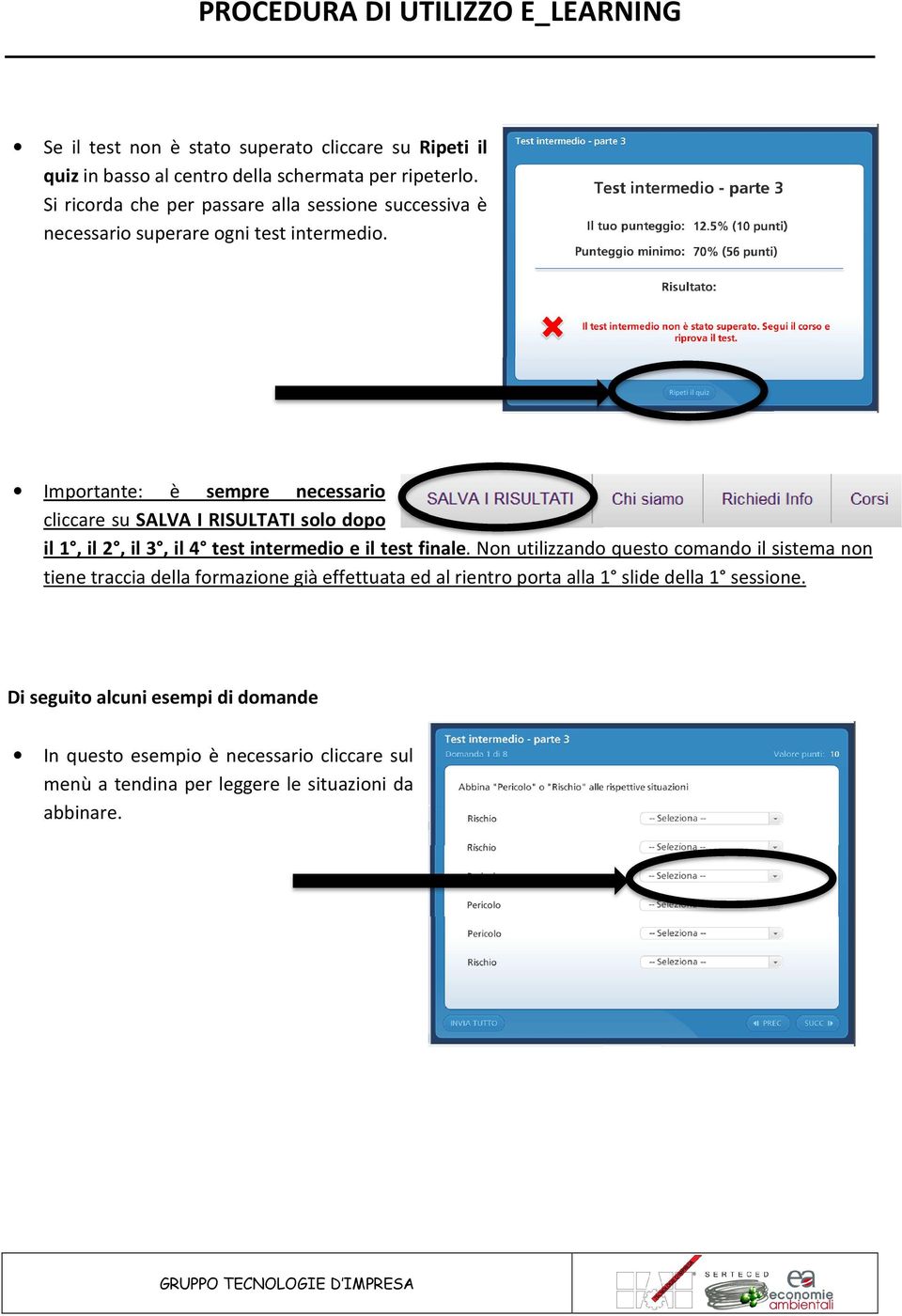 Importante: è sempre necessario cliccare su SALVA I RISULTATI solo dopo il 1, il 2, il 3, il 4 test intermedio e il test finale.