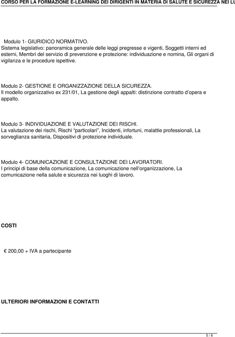 vigilanza e le procedure ispettive. Modulo 2- GESTIONE E ORGANIZZAZIONE DELLA SICUREZZA. Il modello organizzativo ex 231/01, La gestione degli appalti: distinzione contratto d opera e appalto.