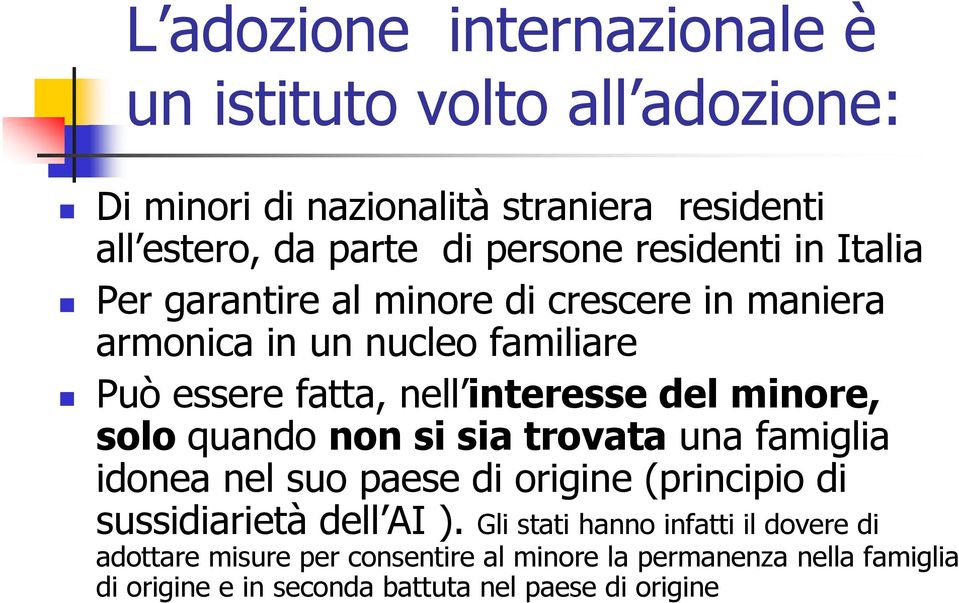 minore, solo quando non si sia trovata una famiglia idonea nel suo paese di origine (principio di sussidiarietà dell AI ).