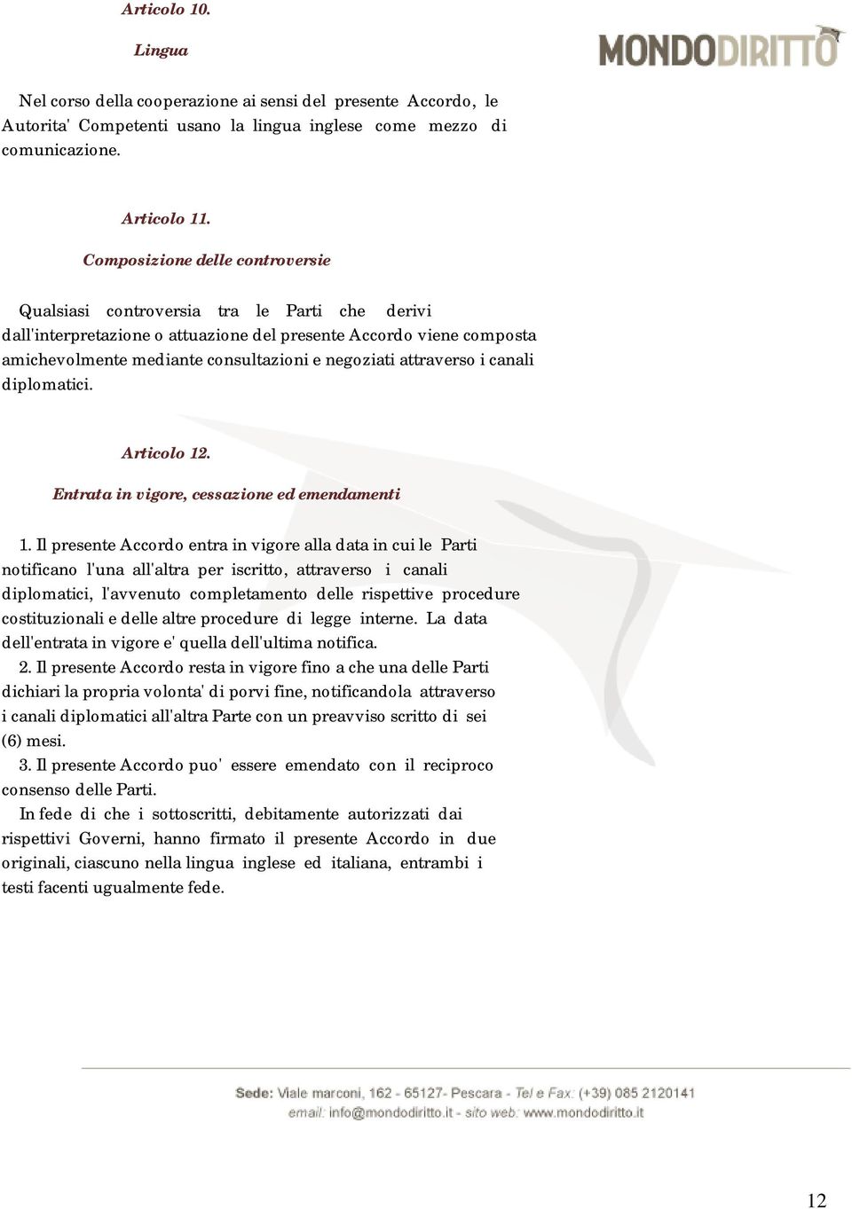 attraverso i canali diplomatici. Articolo 12. Entrata in vigore, cessazione ed emendamenti 1.