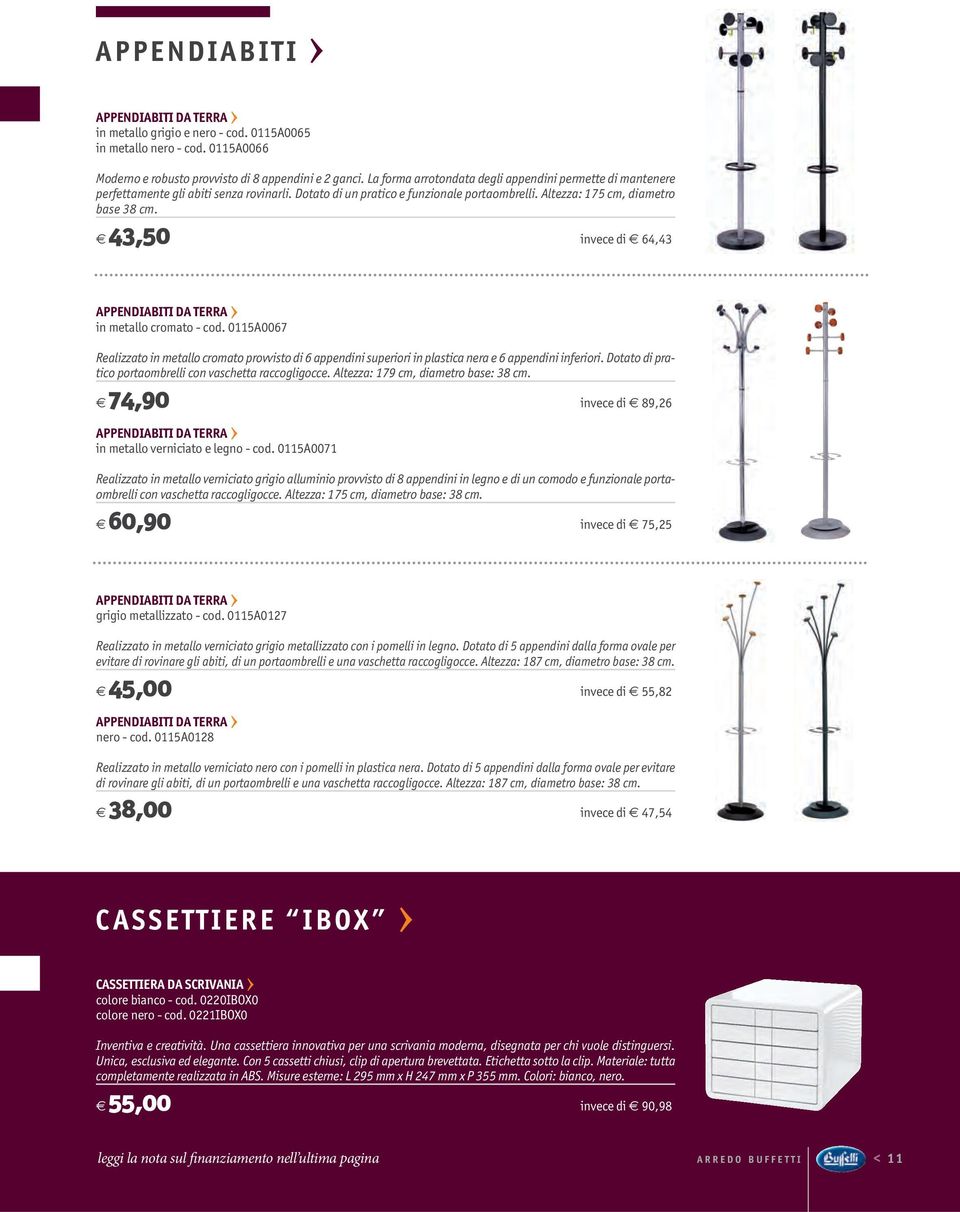 43,50 invece di 64,43 APPENDIABITI DA TERRA in metallo cromato - cod. 0115A0067 Realizzato in metallo cromato provvisto di 6 appendini superiori in plastica nera e 6 appendini inferiori.