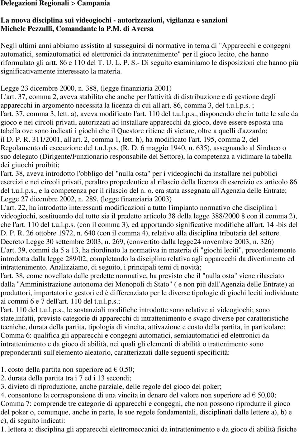 di Aversa Negli ultimi anni abbiamo assistito al susseguirsi di normative in tema di "Apparecchi e congegni automatici, semiautomatici ed elettronici da intrattenimento" per il gioco lecito, che