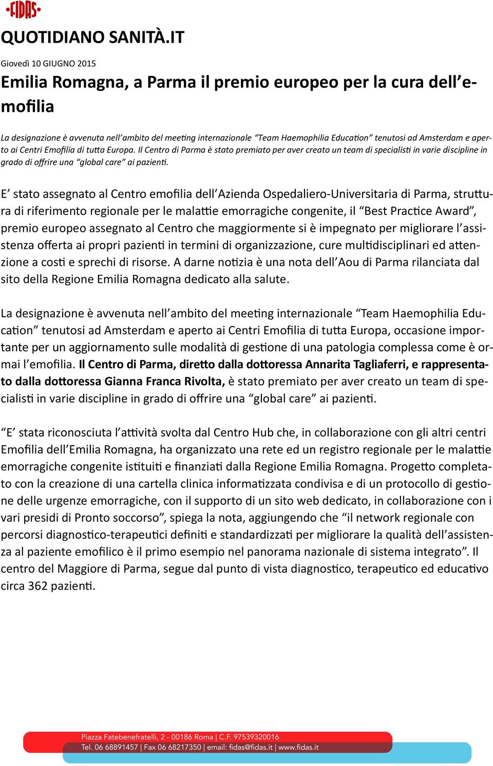 Amsterdam e aperto ai Centri Emofilia di tutta Europa. Il Centro di Parma è stato premiato per aver creato un team di specialisti in varie discipline in grado di offrire una global care ai pazienti.