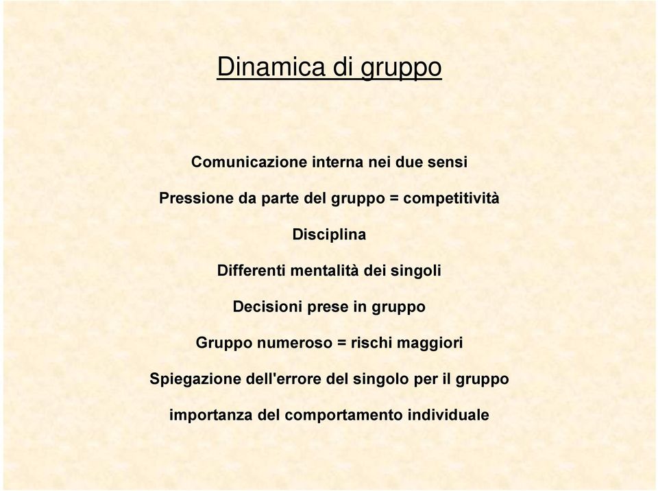 Decisioni prese in gruppo Gruppo numeroso = rischi maggiori Spiegazione