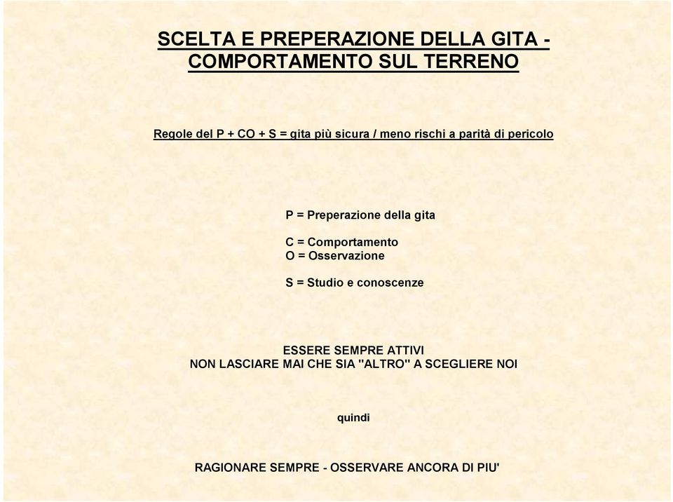 Comportamento O = Osservazione S = Studio e conoscenze ESSERE SEMPRE ATTIVI NON