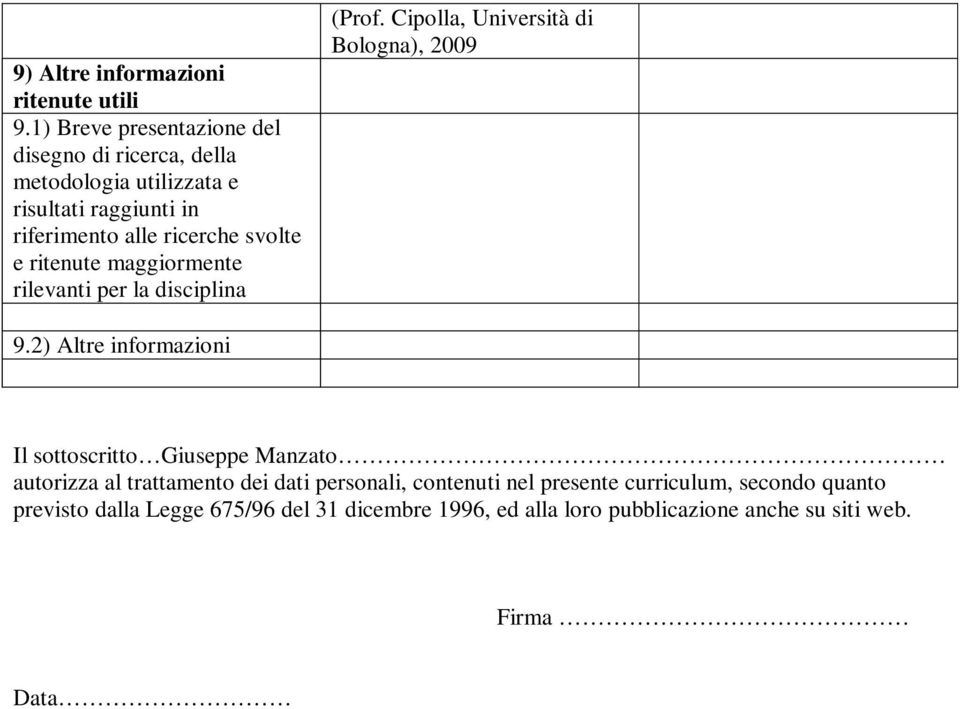 svolte e ritenute maggiormente rilevanti per la disciplina (Prof. Cipolla, Università di Bologna), 2009 9.