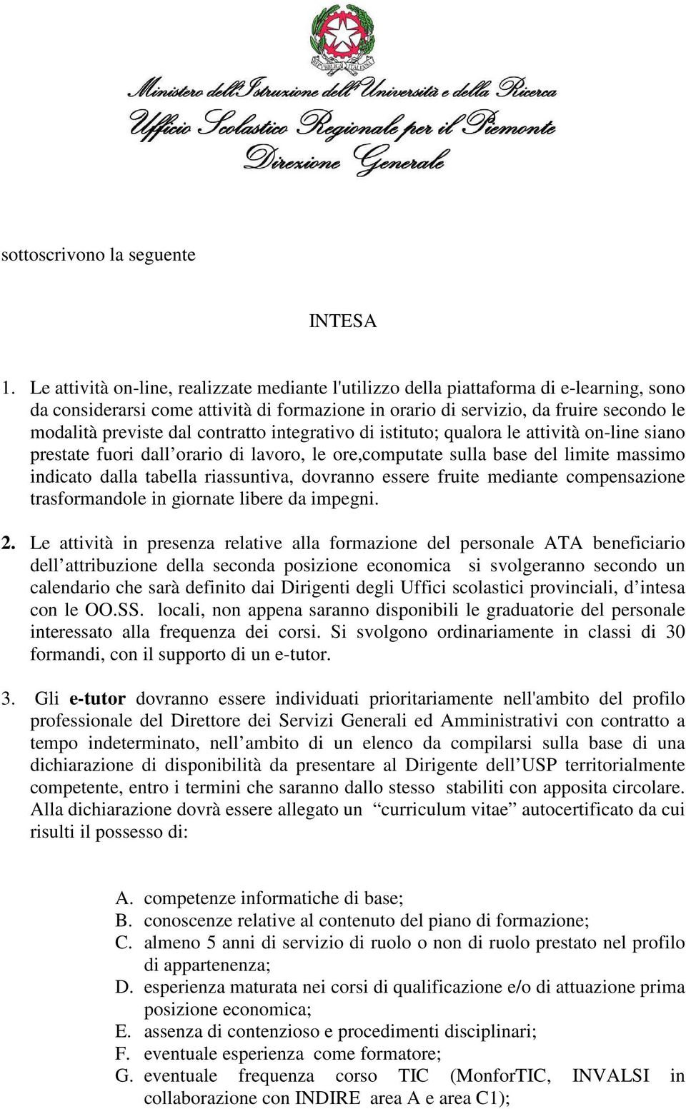 contratto integrativo di istituto; qualora le attività on-line siano prestate fuori dall orario di lavoro, le ore,computate sulla base del limite massimo indicato dalla tabella riassuntiva, dovranno