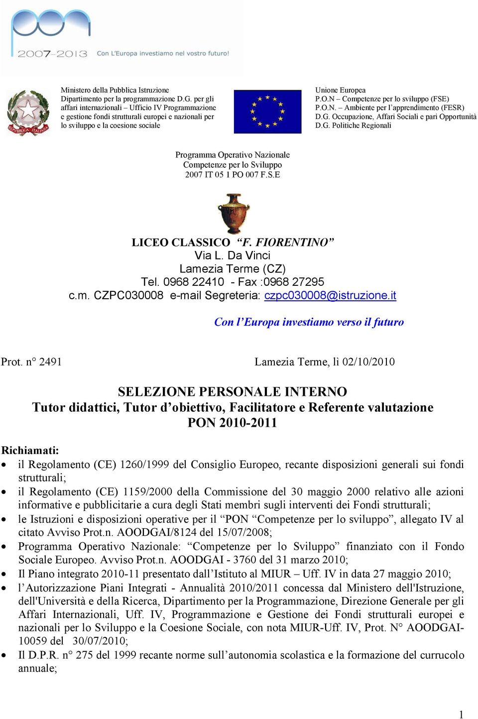 O.N. Ambiente per l apprendimento (FESR) D.G. Occupazione, Affari Sociali e pari Opportunità D.G. Politiche Regionali Programma Operativo Nazionale Competenze per lo Sviluppo 2007 IT 05 1 PO 007 F.S.E LICEO CLASSICO F.