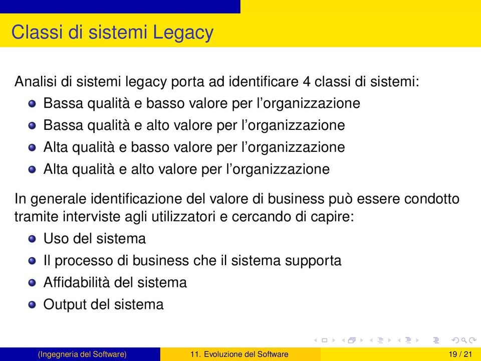 In generale identificazione del valore di business può essere condotto tramite interviste agli utilizzatori e cercando di capire: Uso del sistema