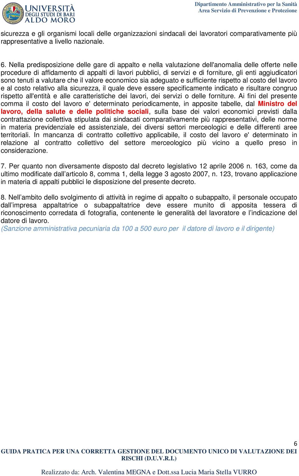 aggiudicatori sono tenuti a valutare che il valore economico sia adeguato e sufficiente rispetto al costo del lavoro e al costo relativo alla sicurezza, il quale deve essere specificamente indicato e